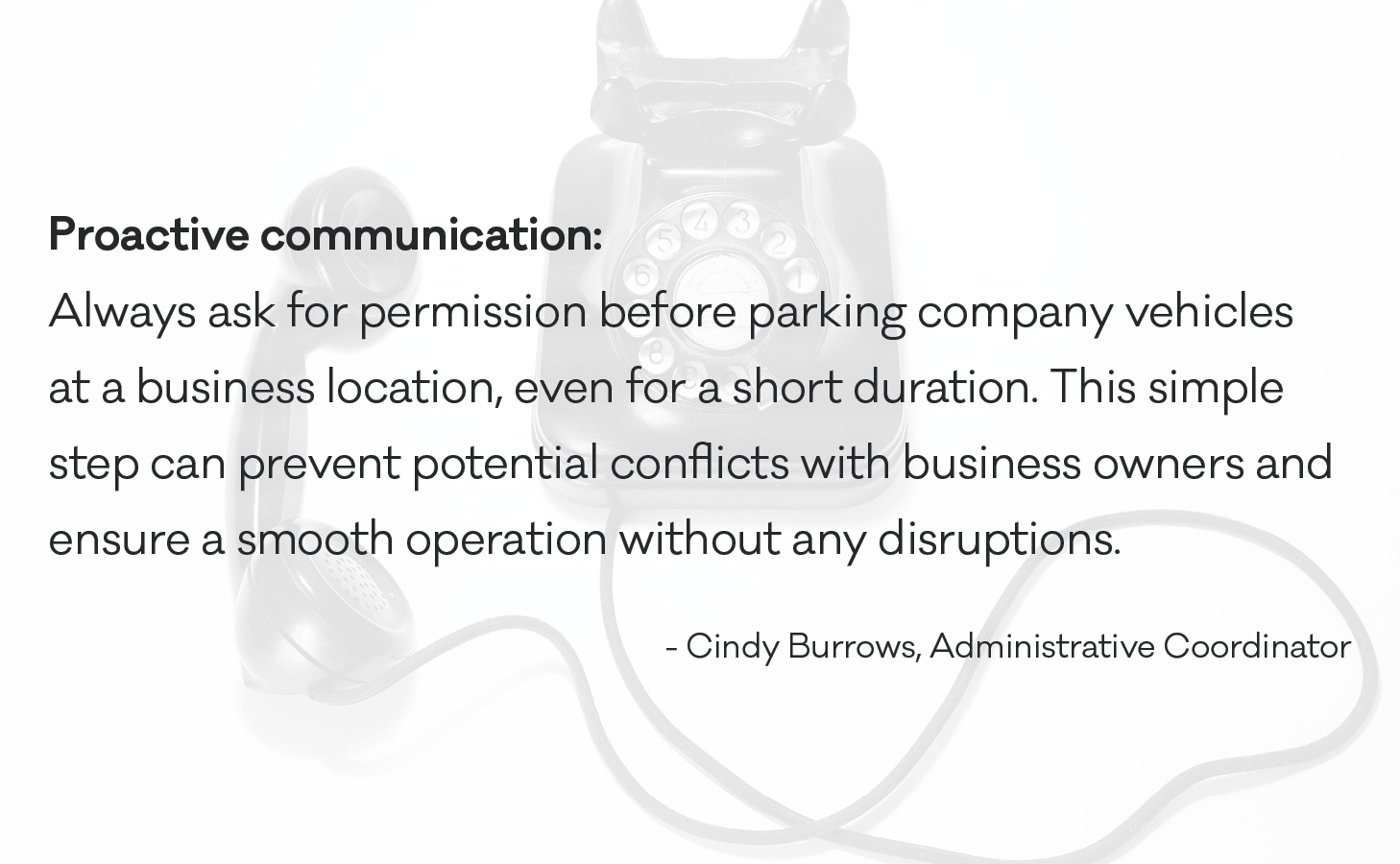 Always ask for permission before parking company vehicles at a business location, even for a short duration. This simple step can prevent potential conflicts with business owners and ensure a smooth operation without any disruptions.